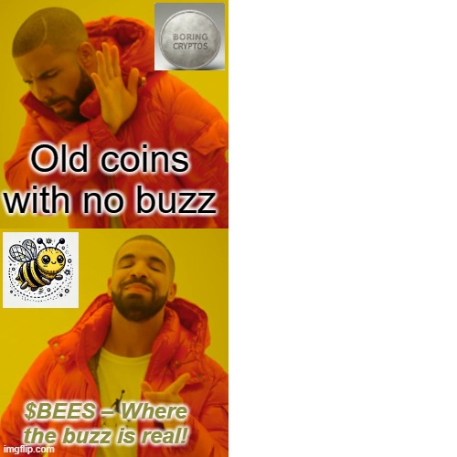 Drake Hotline Bling | Old coins with no buzz; $BEES – Where the buzz is real! | image tagged in memes,drake hotline bling | made w/ Imgflip meme maker