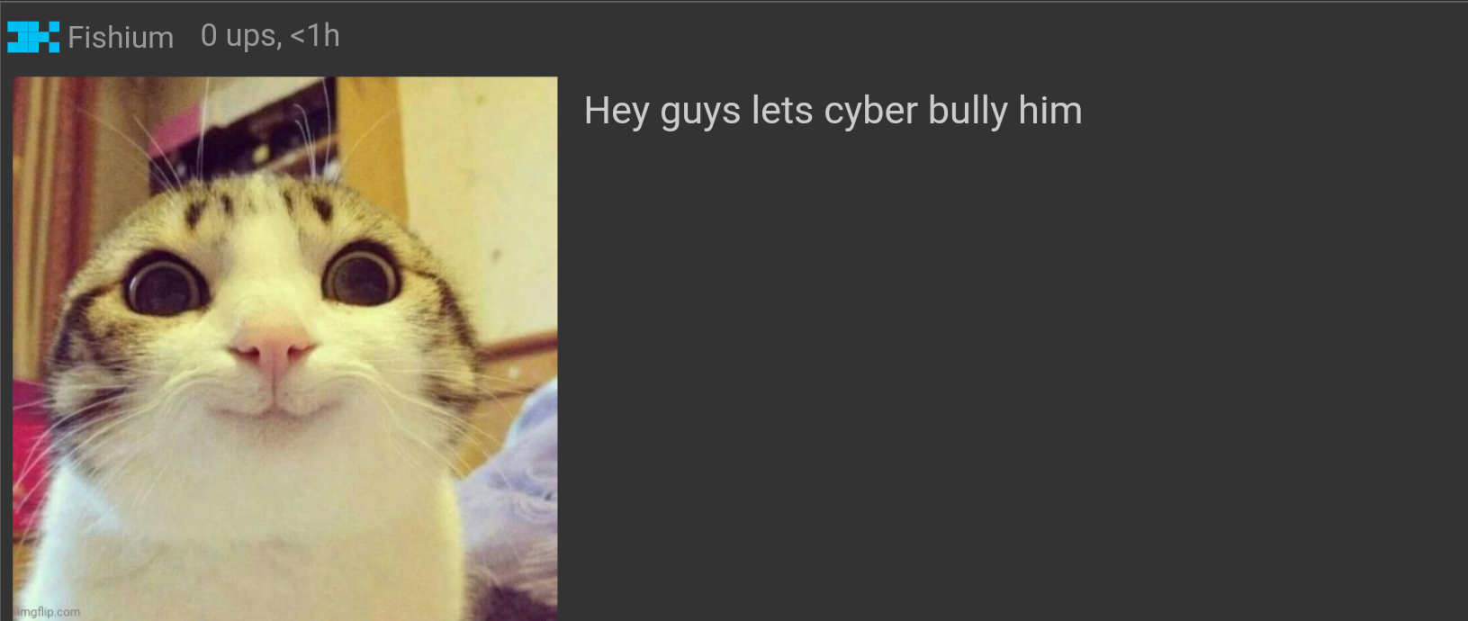 Fishium hey guys lets cyber bully him Blank Meme Template