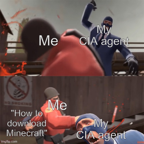 Soldier vs spy | My CIA agent; Me; Me; "How to download Minecraft"; My CIA agent | image tagged in soldier vs spy | made w/ Imgflip meme maker