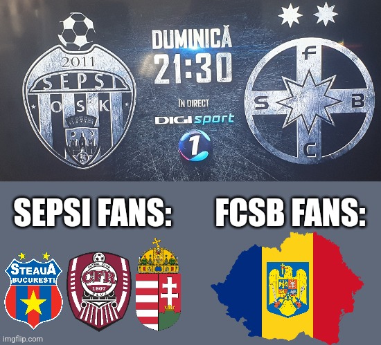 Sepsi-FCSB? Nu, Sepsi-ROMÂNIA !! duminică, 21:30, LIVE la DIGI Sport! | FCSB FANS:; SEPSI FANS: | image tagged in sepsi,fcsb,superliga,romania,soccer,sports | made w/ Imgflip meme maker