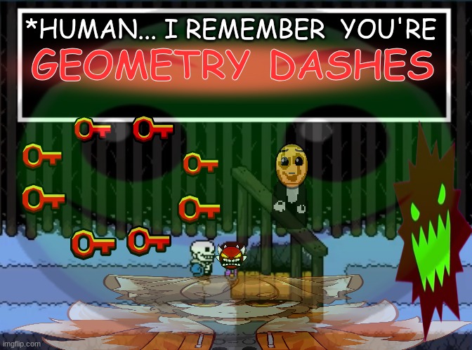 Human... I remember you're geometry dashes | *HUMAN... I REMEMBER  YOU'RE; GEOMETRY DASHES | image tagged in undertale,brainrot,geometry dash | made w/ Imgflip meme maker