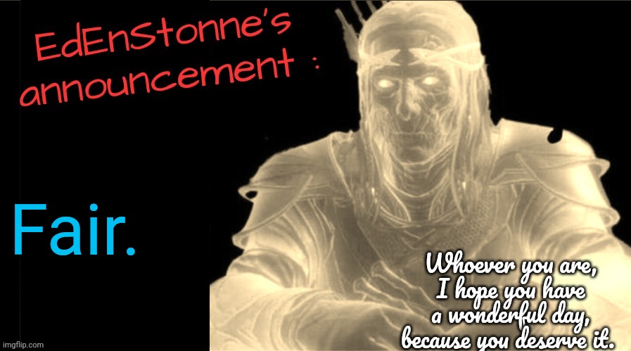 EdEnStonne's announcement v2 | Fair. | image tagged in edenstonne's announcement v2 | made w/ Imgflip meme maker