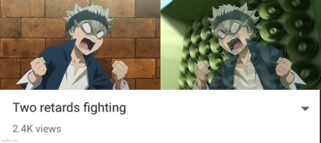 image tagged in black clover asta angry,black clover asta screaming 2,two retards fighting | made w/ Imgflip meme maker