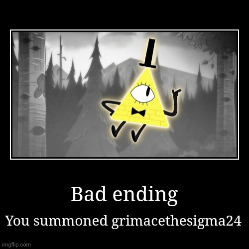 Bad ending | You summoned grimacethesigma24 | image tagged in funny,demotivationals | made w/ Imgflip demotivational maker