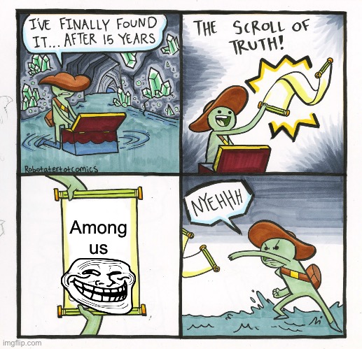 The Scroll Of Truth | Among us | image tagged in memes,the scroll of truth | made w/ Imgflip meme maker