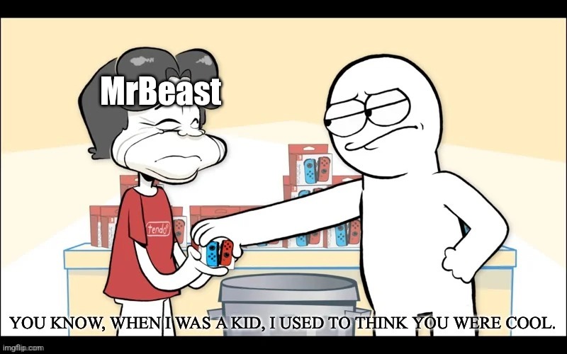 When I was a Kid, I used to think you were cool | MrBeast | image tagged in when i was a kid i used to think you were cool | made w/ Imgflip meme maker