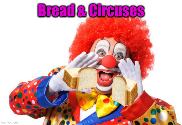 Circus Clown | Bread & Circuses | image tagged in circus clown | made w/ Imgflip meme maker