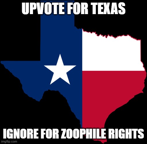 texas map | UPVOTE FOR TEXAS; IGNORE FOR ZOOPHILE RIGHTS | image tagged in texas map | made w/ Imgflip meme maker