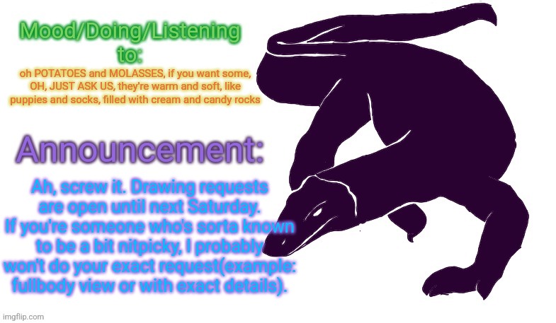 Oh, potatoes and molasses, so much sweeter than algebra class | oh POTATOES and MOLASSES, if you want some, OH, JUST ASK US, they're warm and soft, like puppies and socks, filled with cream and candy rocks; Ah, screw it. Drawing requests are open until next Saturday. If you're someone who's sorta known to be a bit nitpicky, I probably won't do your exact request(example: fullbody view or with exact details). | image tagged in violet monitor anno temp | made w/ Imgflip meme maker