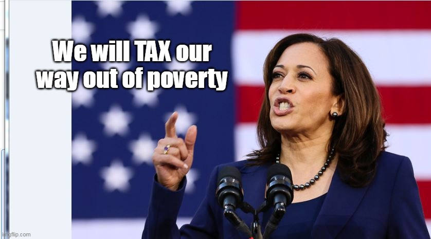 We will TAX our way out of poverty | made w/ Imgflip meme maker