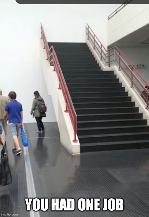 Stairs to nowhere | YOU HAD ONE JOB | image tagged in stairs to nowhere | made w/ Imgflip meme maker