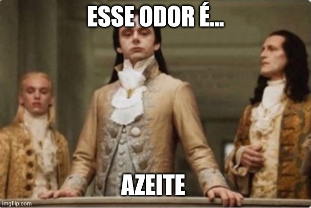 Noble | ESSE ODOR É... AZEITE | image tagged in noble | made w/ Imgflip meme maker