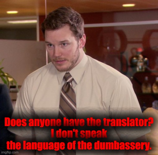 Afraid To Ask Andy Meme | Does anyone have the translator?
I don't speak the language of the dumbassery. | image tagged in memes,afraid to ask andy | made w/ Imgflip meme maker