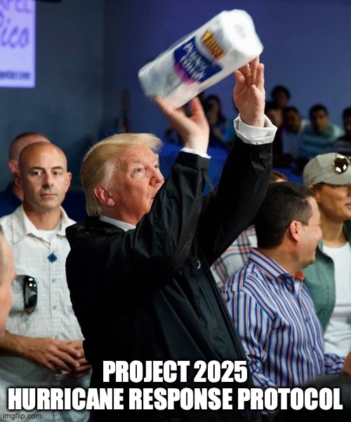 Project 2025 | PROJECT 2025
HURRICANE RESPONSE PROTOCOL | image tagged in fema,project 2025,trump,hurricane | made w/ Imgflip meme maker