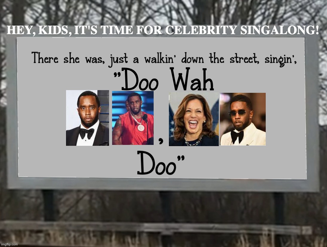 C'mon...You know the tune... | HEY, KIDS, IT'S TIME FOR CELEBRITY SINGALONG! | image tagged in kamala,diddy | made w/ Imgflip meme maker