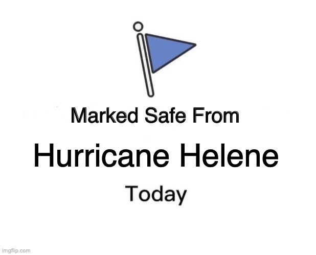 Marked Safe Helene | Hurricane Helene | image tagged in memes,marked safe from | made w/ Imgflip meme maker