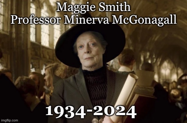 Maggie Smith Death 2024 | image tagged in maggie smith,downton abbey,harry potter,harry potter meme,fandom,minerva mcgonagall | made w/ Imgflip meme maker