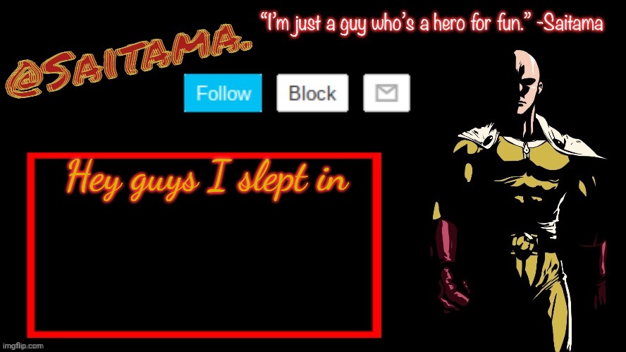 What did I miss | Hey guys I slept in | image tagged in saitama announcement temp | made w/ Imgflip meme maker