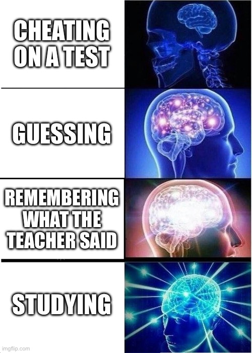 Um | CHEATING ON A TEST; GUESSING; REMEMBERING WHAT THE TEACHER SAID; STUDYING | image tagged in memes,expanding brain | made w/ Imgflip meme maker