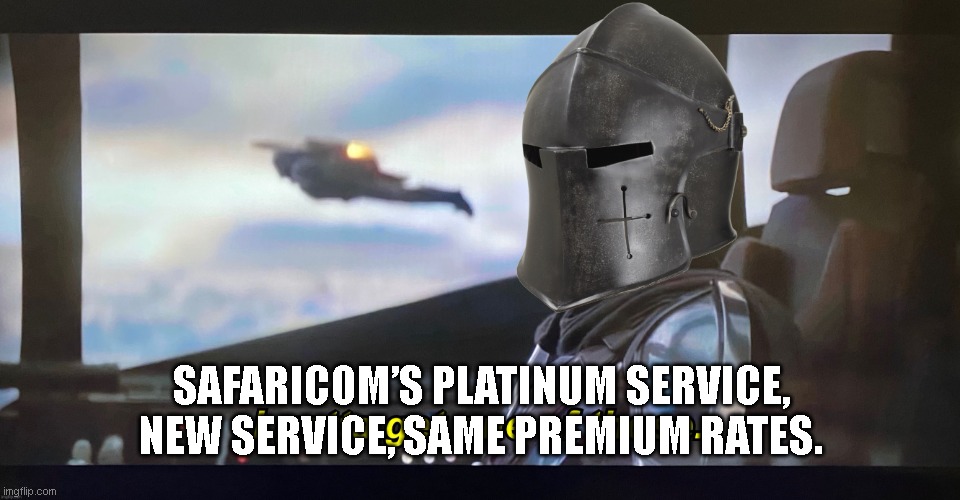 safaricoms platinum service | SAFARICOM’S PLATINUM SERVICE, NEW SERVICE, SAME PREMIUM RATES. | image tagged in crusader i gotta get one of those | made w/ Imgflip meme maker