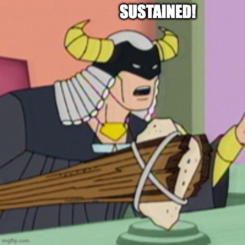 Harvey Birdman Judge yells Sustained! | SUSTAINED! | image tagged in lawyer,birdman,reactions | made w/ Imgflip meme maker