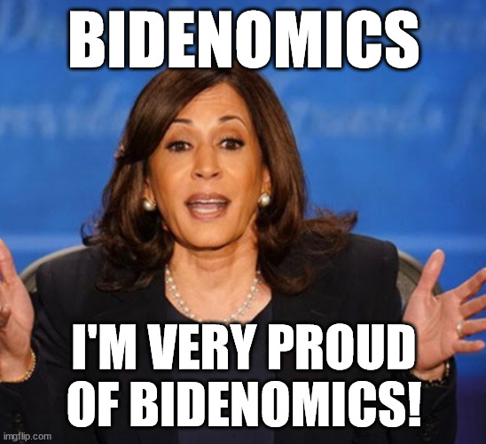 Kamala Harris | BIDENOMICS; I'M VERY PROUD OF BIDENOMICS! | image tagged in kamala harris | made w/ Imgflip meme maker