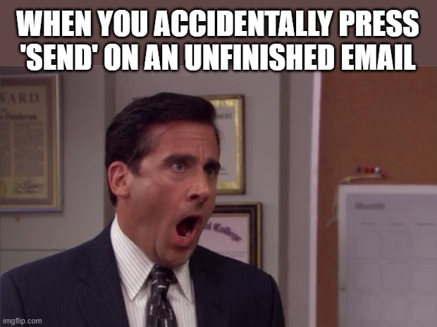 Accidentally sending an unfinished Email | WHEN YOU ACCIDENTALLY PRESS 'SEND' ON AN UNFINISHED EMAIL | image tagged in noooooo,damn,sad,sad but true,funny,not funny | made w/ Imgflip meme maker