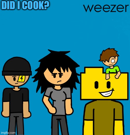 Rate pls | DID I COOK? | made w/ Imgflip meme maker