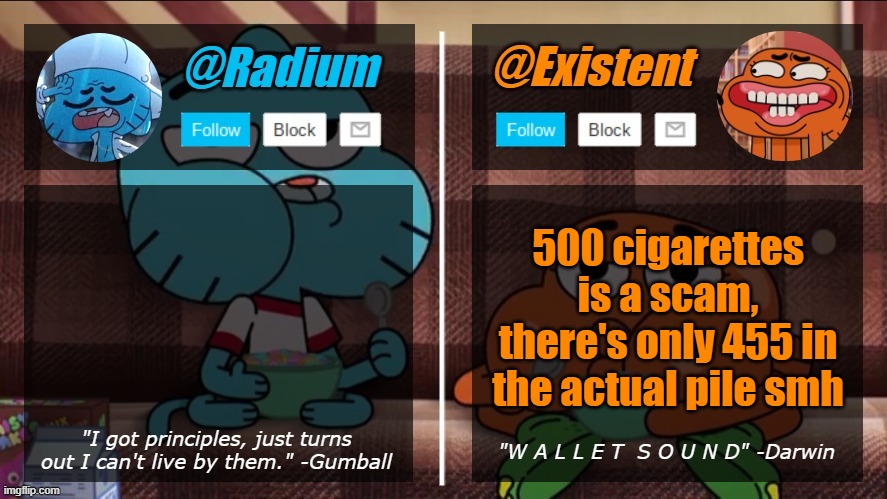 radium existent announcement temp | 500 cigarettes is a scam, there's only 455 in the actual pile smh | image tagged in radium existent announcement temp | made w/ Imgflip meme maker