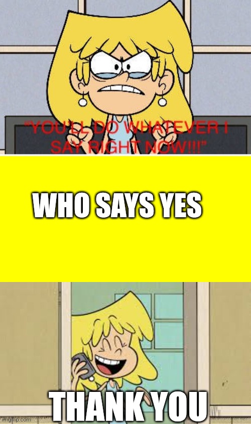 Who says yes to lori loud | WHO SAYS YES; THANK YOU | image tagged in lori loud,the loud house | made w/ Imgflip meme maker