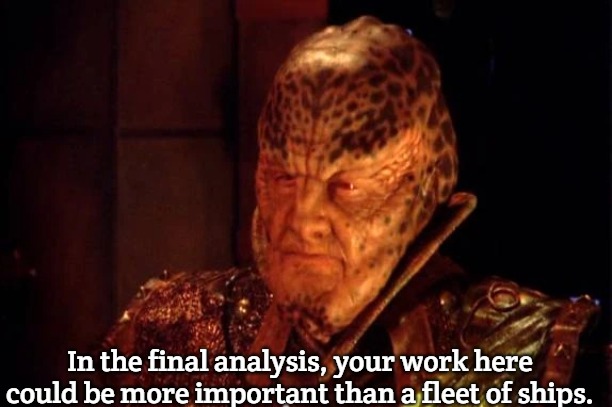 Warleader G'Sten | In the final analysis, your work here could be more important than a fleet of ships. | image tagged in warleader g'sten,slavic | made w/ Imgflip meme maker