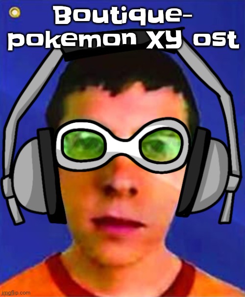The | Boutique- pokemon XY ost | image tagged in spam sega with this until a new jsr game comes out | made w/ Imgflip meme maker
