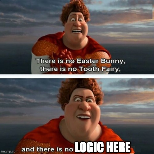 TIGHTEN MEGAMIND "THERE IS NO EASTER BUNNY" | LOGIC HERE | image tagged in tighten megamind there is no easter bunny | made w/ Imgflip meme maker