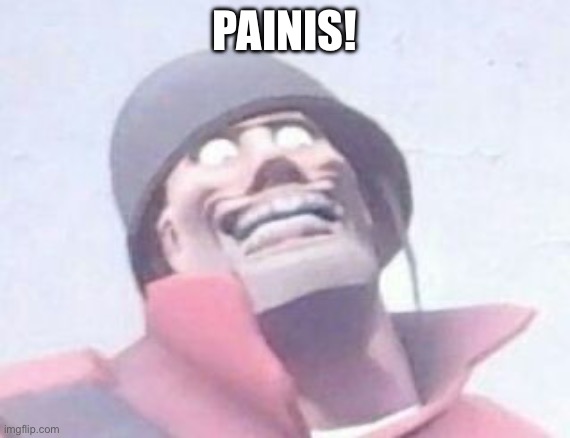 Painis | PAINIS! | image tagged in painis | made w/ Imgflip meme maker