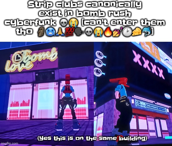That's WILD | Strip clubs canonically exist in bomb rush cyberfunk 💀😭 [can't enter them tho 🗿🥶🙏💯🗣💀😭🔥💅🕑🧀🐬]; (Yes this is on the same building) | made w/ Imgflip meme maker