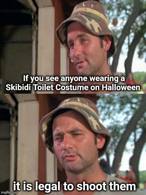 There ought to be a law | If you see anyone wearing a Skibidi Toilet Costume on Halloween; it is legal to shoot them | image tagged in carl tells a joke,skibidi toilet,fire at will,no mercy,head shots,how dare you | made w/ Imgflip meme maker