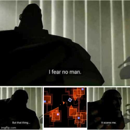 I fear no man | image tagged in i fear no man | made w/ Imgflip meme maker