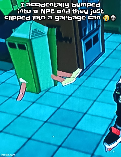 I accidentally bumped into a NPC and they just clipped into a garbage can 😭💀 | made w/ Imgflip meme maker