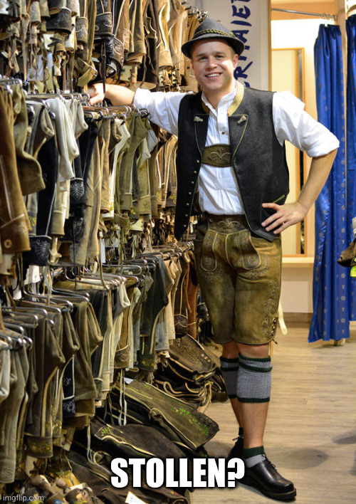 Lederhosen | STOLLEN? | image tagged in lederhosen | made w/ Imgflip meme maker