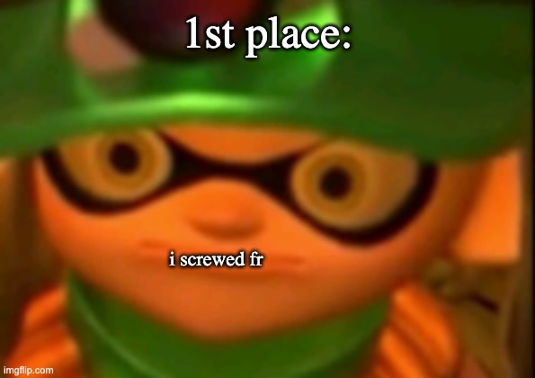 WE'RE SCREWED | 1st place: i screwed fr | image tagged in we're screwed | made w/ Imgflip meme maker