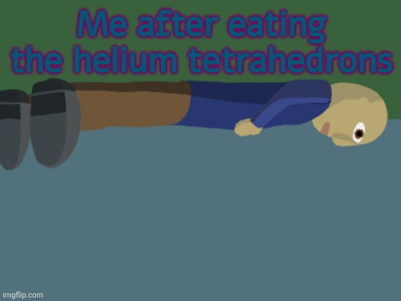 Ponder | Me after eating the helium tetrahedrons | image tagged in ponder | made w/ Imgflip meme maker