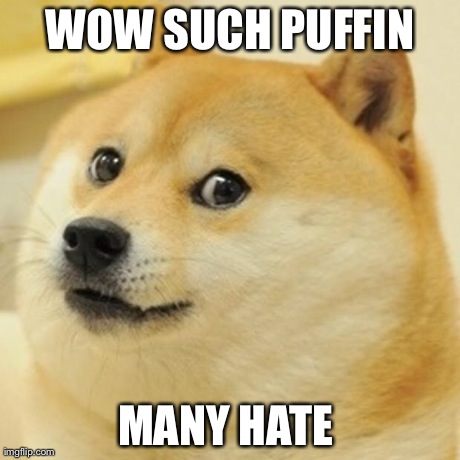 Doge Meme | WOW SUCH PUFFIN MANY HATE | image tagged in memes,doge,AdviceAnimals | made w/ Imgflip meme maker