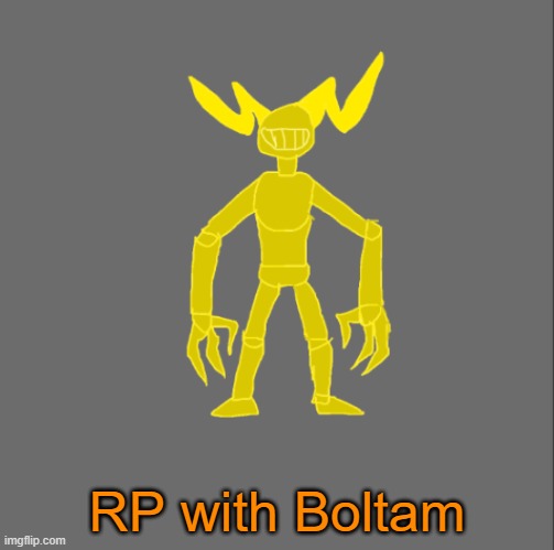 RP with Boltam | RP with Boltam | image tagged in boltam | made w/ Imgflip meme maker