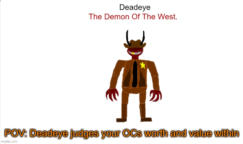 RP with Deadeye | POV: Deadeye judges your OCs worth and value within | made w/ Imgflip meme maker