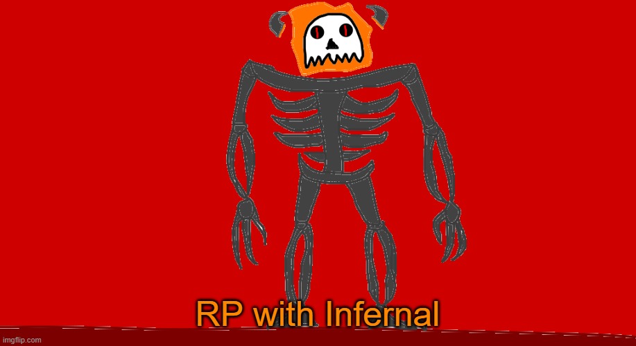 RP with Infernal | RP with Infernal | image tagged in infernal | made w/ Imgflip meme maker