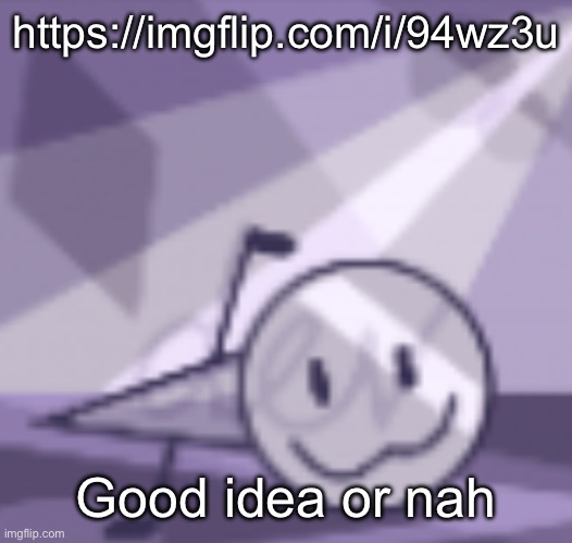 goober v2 | https://imgflip.com/i/94wz3u; Good idea or nah | image tagged in goober v2 | made w/ Imgflip meme maker