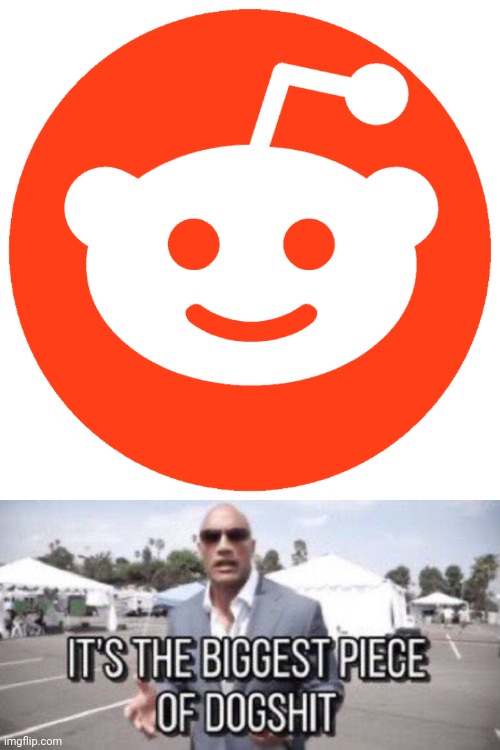 Imo it's just as bad as Twitter | image tagged in reddit logo,it's the biggest piece of dogshit | made w/ Imgflip meme maker