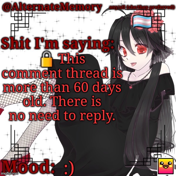 Fandom be like: | 🔒 This comment thread is more than 60 days old. There is no need to reply. :) | image tagged in alternatememory's second picrew announcement template | made w/ Imgflip meme maker