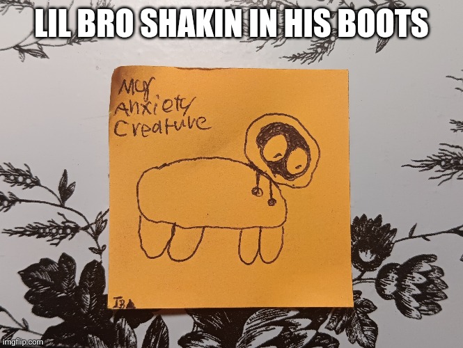 I've seen a lot of anxiety creatures but i haven't seen any that represents me so I decided to make one :3 | LIL BRO SHAKIN IN HIS BOOTS | image tagged in anxiety,creatures | made w/ Imgflip meme maker