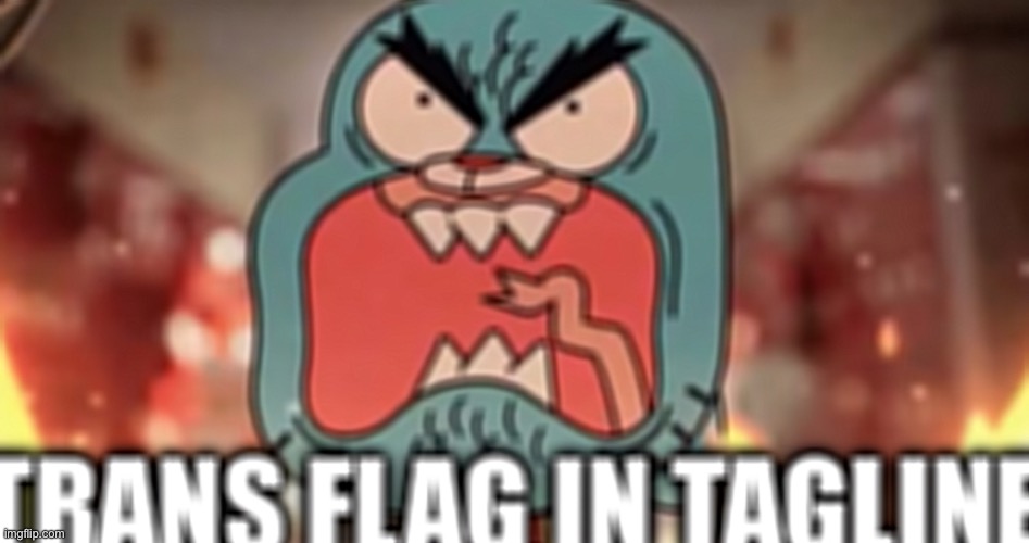 trans flag in tagline | image tagged in trans flag in tagline | made w/ Imgflip meme maker